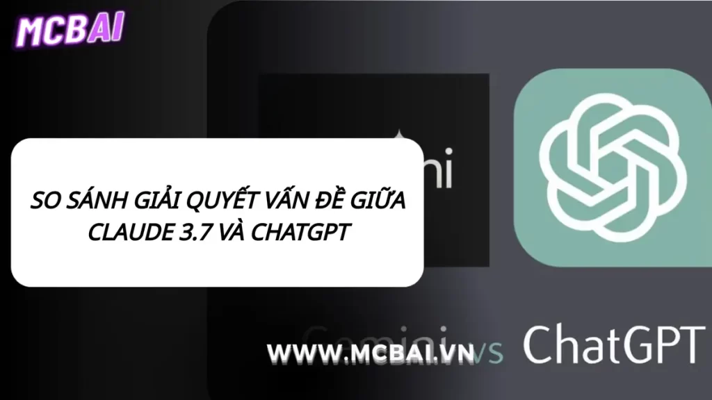 So sánh giải quyết vấn đề AI: Claude 3.7 vs ChatGPT
