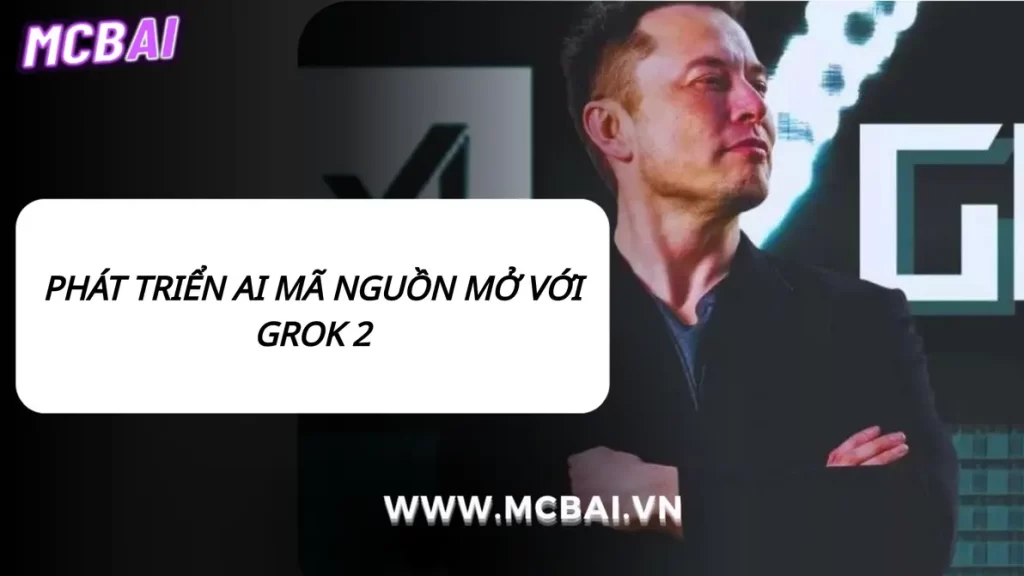 AI mã nguồn mở Grok 2 từ Elon Musk