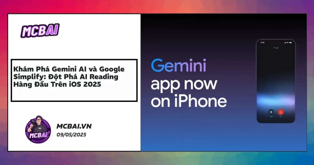 Gemini AI hỗ trợ Google Simplify đơn giản hóa nội dung đọc trên iPhone, nâng tầm trải nghiệm đọc hiểu AI.