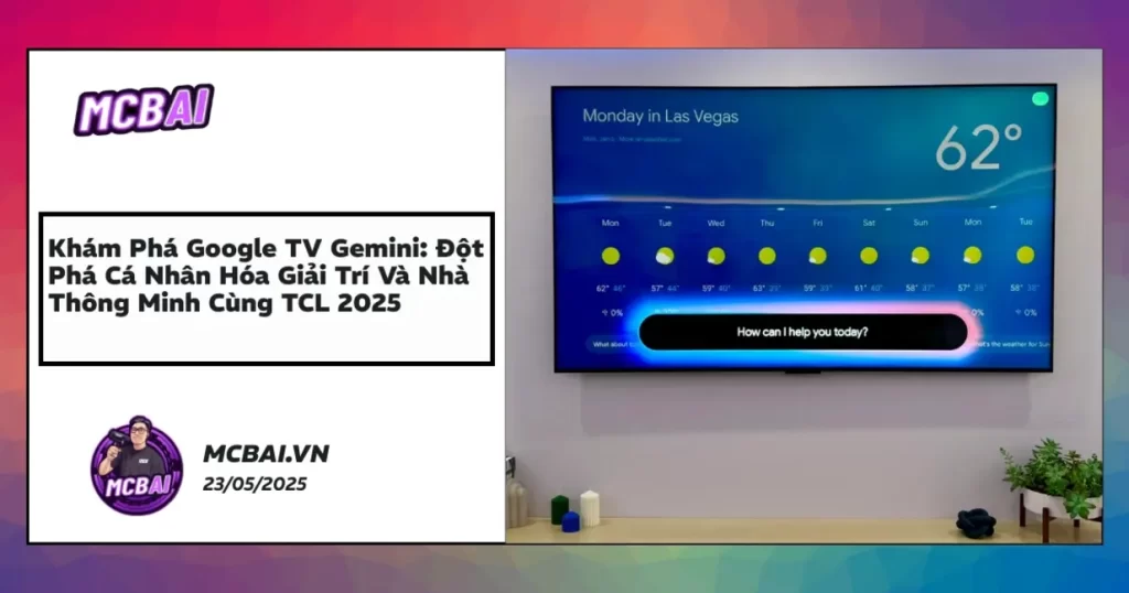 Giao diện thông minh Google TV Gemini tích hợp AI trên TCL, tối ưu hóa giải trí và nhà thông minh