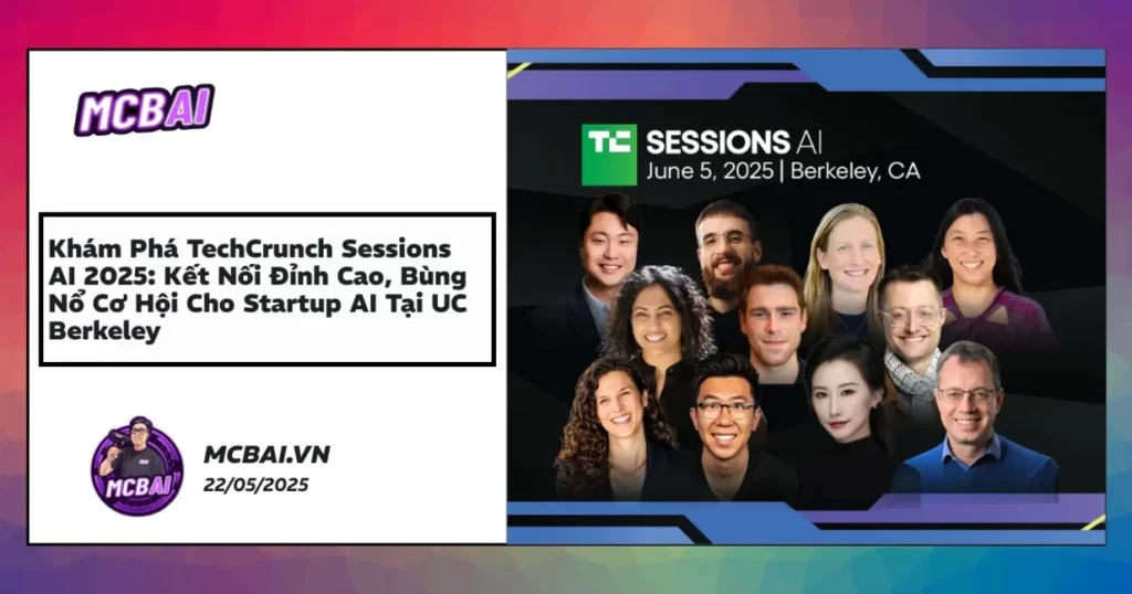 Toàn cảnh sự kiện TechCrunch Sessions AI 2025 tại UC Berkeley với diễn giả, startup và nhà đầu tư hàng đầu ngành AI.