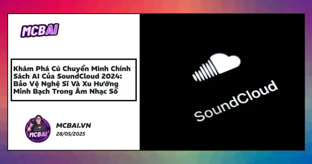 Tổng hợp thay đổi chính sách AI mới của SoundCloud 2024 giúp nghệ sĩ kiểm soát sáng tác hiệu quả