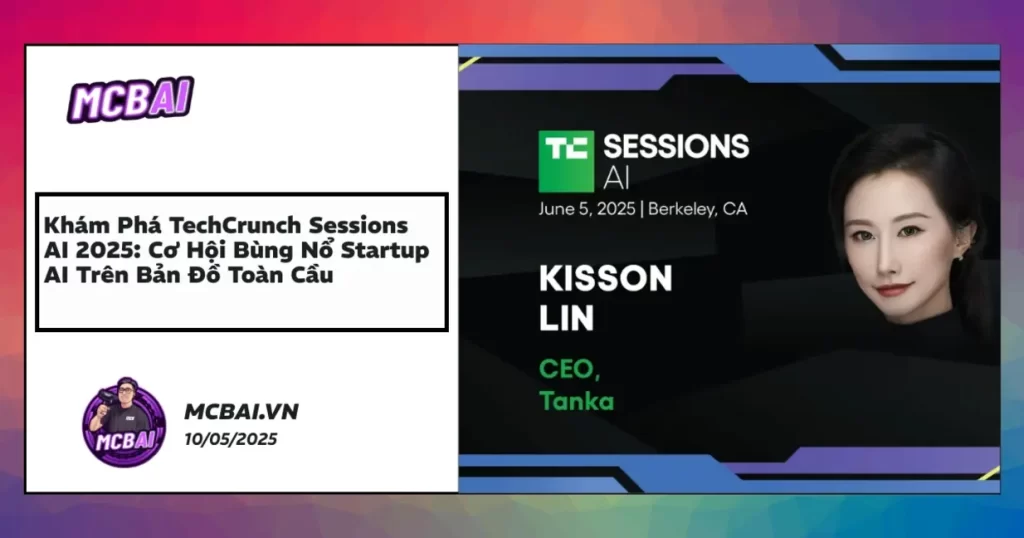 TechCrunch Sessions AI 2025 hội tụ startup AI, công nghệ tiên tiến, cơ hội kết nối toàn cầu tại Berkeley