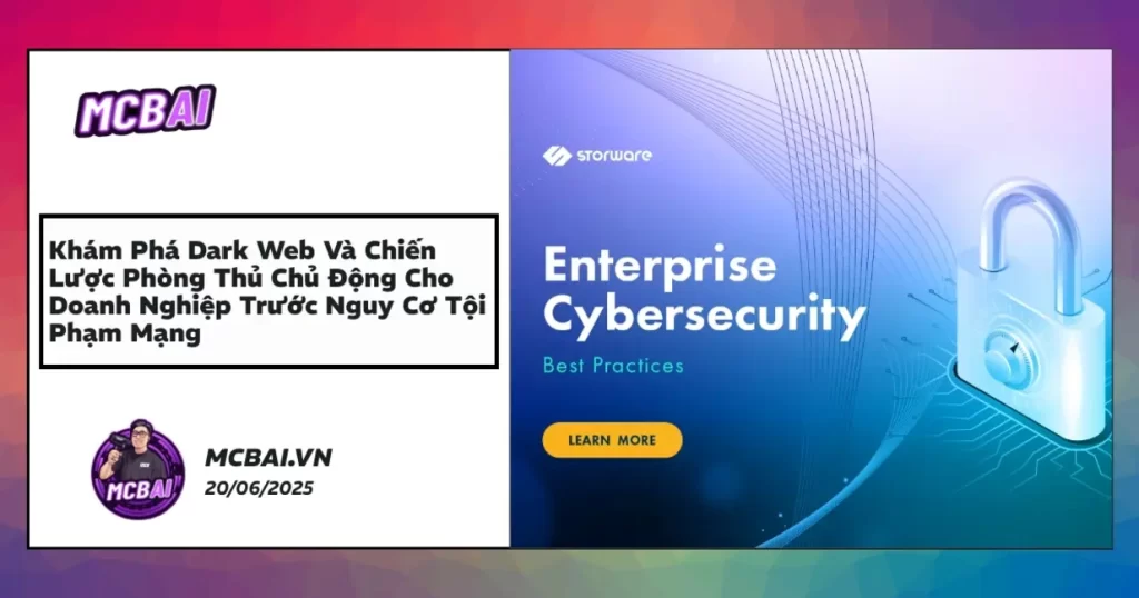 Doanh nghiệp triển khai bảo mật chủ động để phòng chống tấn công từ dark web