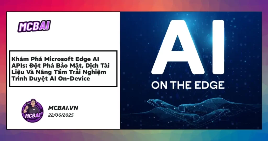 Sơ đồ kiến trúc Edge AI APIs tích hợp AI on-device tối ưu bảo mật và dịch tài liệu trong Microsoft Edge