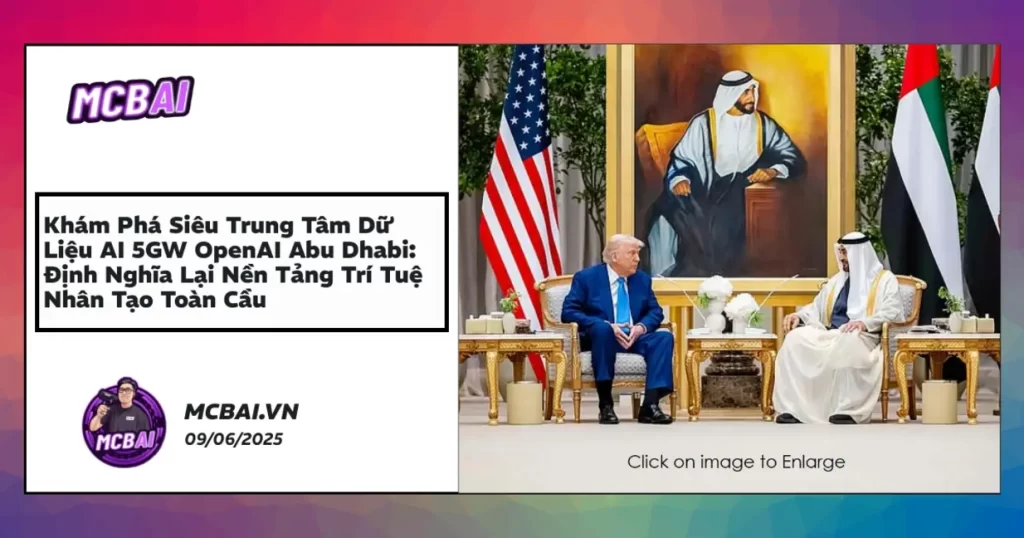 OpenAI Abu Dhabi Data Center 5GW – Trung tâm dữ liệu AI lớn nhất, đổi mới và bền vững tại UAE