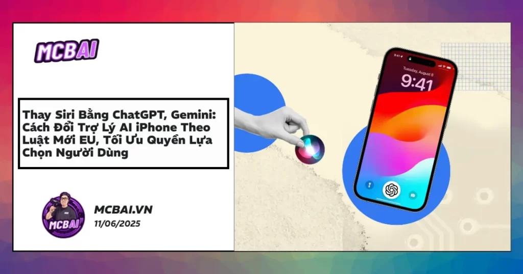 Chọn trợ lý AI ChatGPT Gemini thay Siri trên iPhone cập nhật luật EU DMA