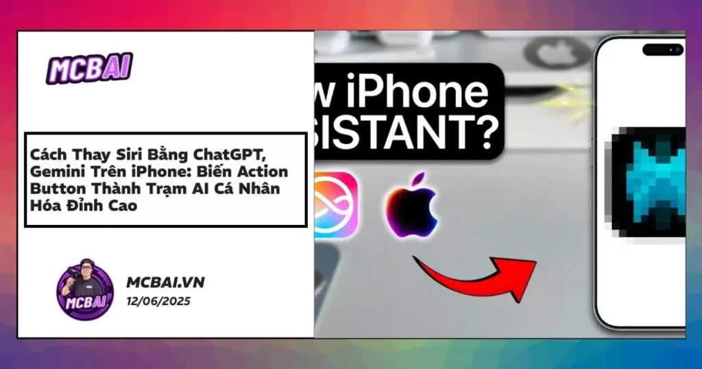 Cài đặt Action Button khởi động ChatGPT, Gemini thay thế Siri trên iPhone, trợ lý AI cá nhân hóa