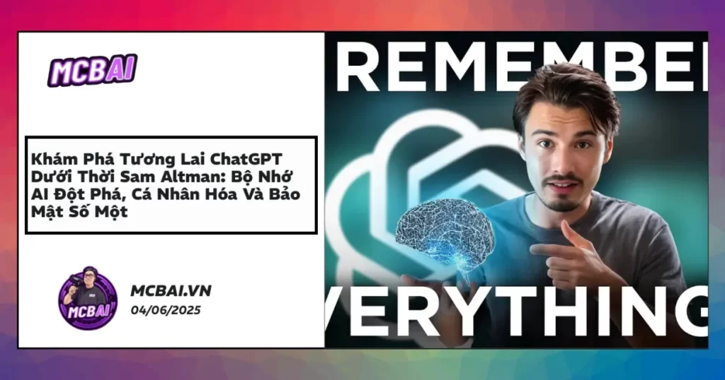 Sam Altman trình bày về bộ nhớ AI, cá nhân hóa và bảo mật trong ChatGPT tương lai