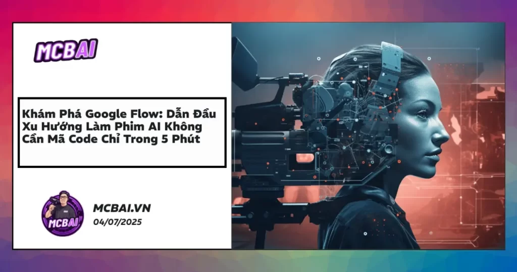 Giao diện Google Flow AI workflow dựng phim điện ảnh không code, tối ưu teamwork, phù hợp mọi nhà sáng tạo.