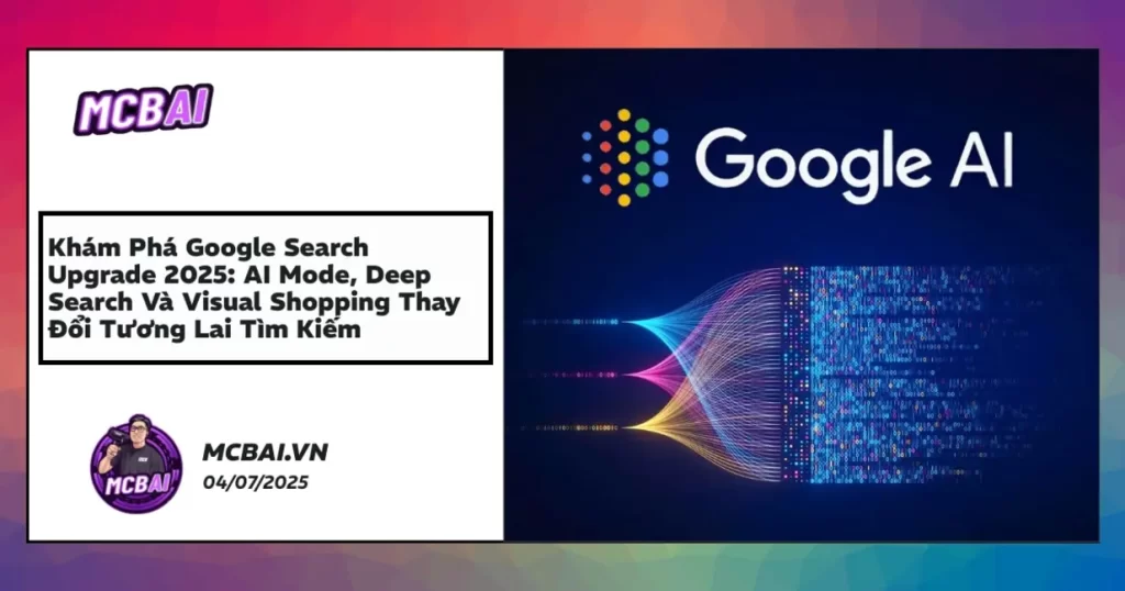 Giao diện Google Search 2025 AI Mode tích hợp deep search và visual shopping đổi mới trải nghiệm người dùng.