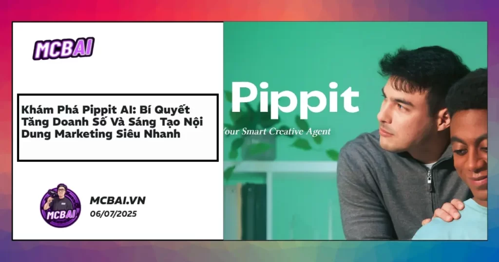 Tạo video quảng cáo, avatar AI và ảnh sản phẩm với Pippit AI tăng hiệu quả marketing